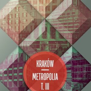 Kraków - metropolia Tom 3. Dziedzictwo