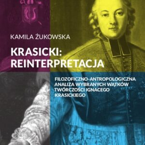 Krasicki reinterpretacja. Filozoficzno-antropologiczna analiza wybranych wątków twórczości Ignacego Krasickiego