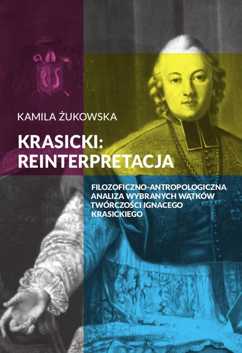 Krasicki reinterpretacja. Filozoficzno-antropologiczna analiza wybranych wątków twórczości Ignacego Krasickiego