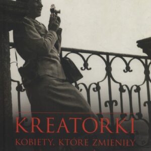 Kreatorki. Kobiety, które zmieniły polski styl życia