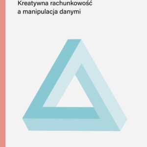 Kreatywna rachunkowość a manipulacja danymi