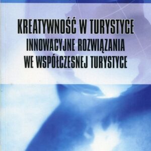 Kreatywność w turystyce Innowacyjne rozwiązania we współczesnej turystyce