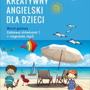 Kreatywny angielski dla dzieci. Word games. Zabawa słówkami1. Nad morzem. W górach. Na wsi. W lesie. W ZOO i nie tylko.