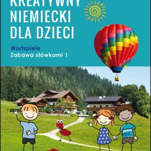 Kreatywny niemiecki dla dzieci. Wortspiele. Zabawa słówkami 1. Nad morzem. W górach. Na wsi. W lesie. W ZOO i nie tylko...