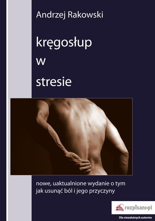 Kręgosłup w stresie. Nowe, uaktualnione wydanie o tym, jak usunąć ból i jego przyczyny