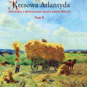 Kresowa Atlantyda Tom 10 Historia i mitologia miast kresowych. Złoczów, Zadwórze, Kozaki, Gańczary, Łanowce, Zasmyki