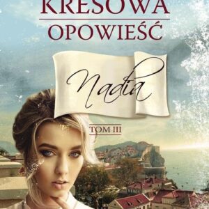 Kresowa opowieść Tom 3 Nadia