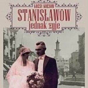 Kresy kresów Stanisławów jednak żyje