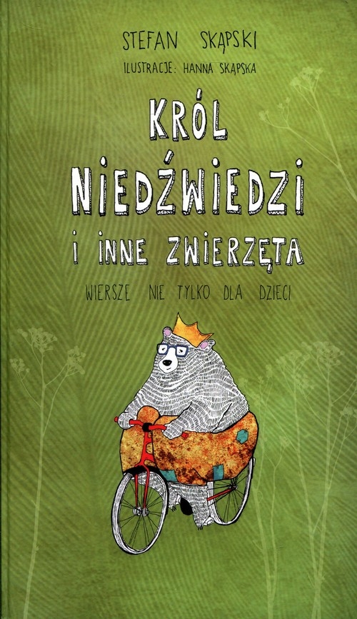 Król niedźwiedzi i inne zwierzęta. Wiersze nie tlyko dla dzieci