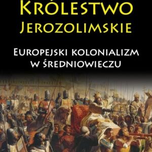 Królestwo Jerozolimskie. Europejski kolonializm w średniowieczu
