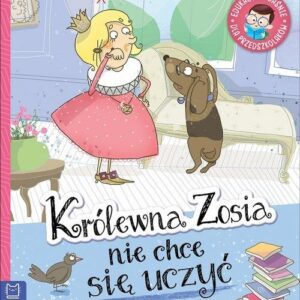 Królewna Zosia nie chce się uczyć. Edukacyjne baśnie dla przedszkolaków