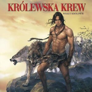 Królewska krew Tom 3 Wilki i królowie