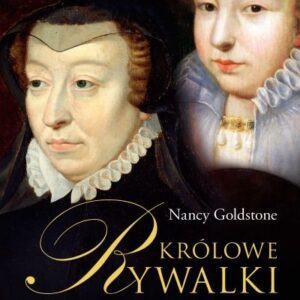 Królowe Rywalki. Katarzyna Medycejska i Królowa Margot
