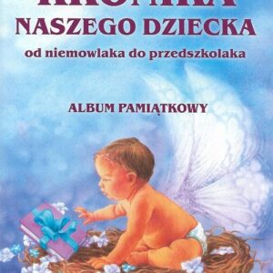 Kronika naszego dziecka. Od niemowlaka do przedszkolaka