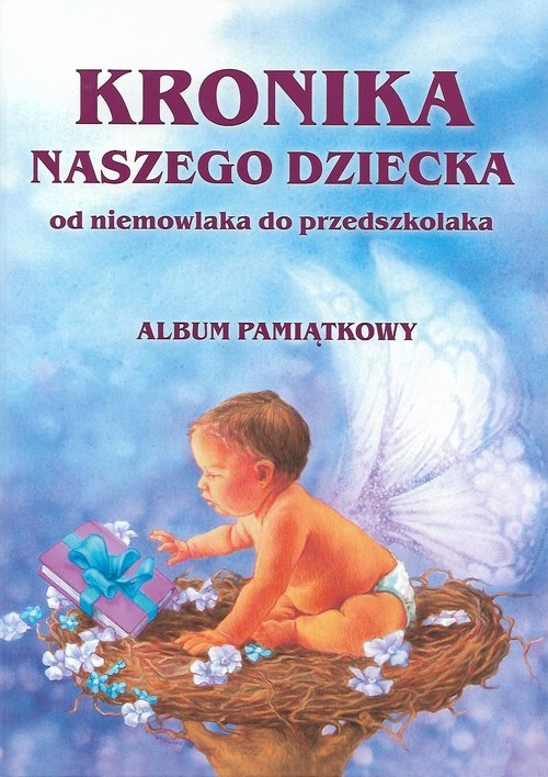Kronika naszego dziecka. Od niemowlaka do przedszkolaka