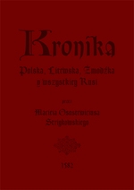 Kronika Polska, Litewska, Żmudzka y wszystkiey Rusi, Kijowskiey, Moskiewskiey, Siewierskiey, Wołyńskiey, Podolskiey, Podgorskiey, Podlaskiey, etc.,