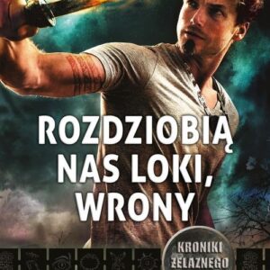 Kroniki Żelaznego Druida. 9. Rozdziobią nas Loki, wrony. Kroniki Żelaznego Druida 9