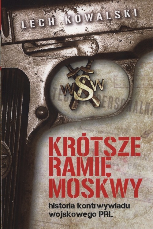 Krótsze ramię Moskwy. Historia kontrwywiadu wojskowego PRL