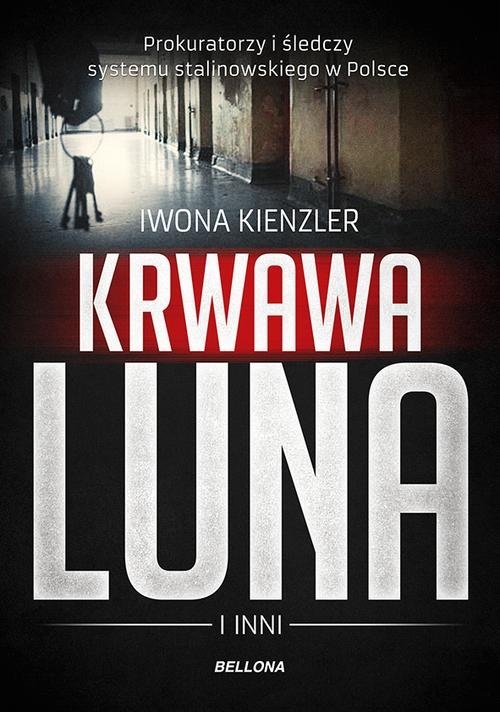 Krwawa Luna i inni. Prokuratorzy i śledczy systemu stalinowskiego w Polsce