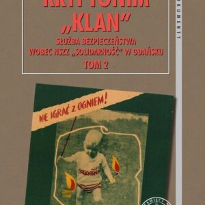 Kryptonim ?Klan?. Służba Bezpieczeństwa wobec NSZZ ?Solidarność? w Gdańsku, t. 2: I Krajowy Zjazd De