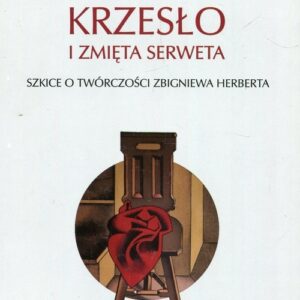 Krzesło i zmięta serweta Szkice o twórczości Z. Herberta
