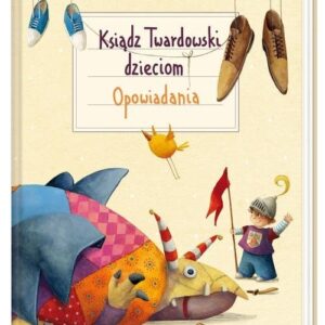Ksiądz Twardowski dzieciom. Opowiadania