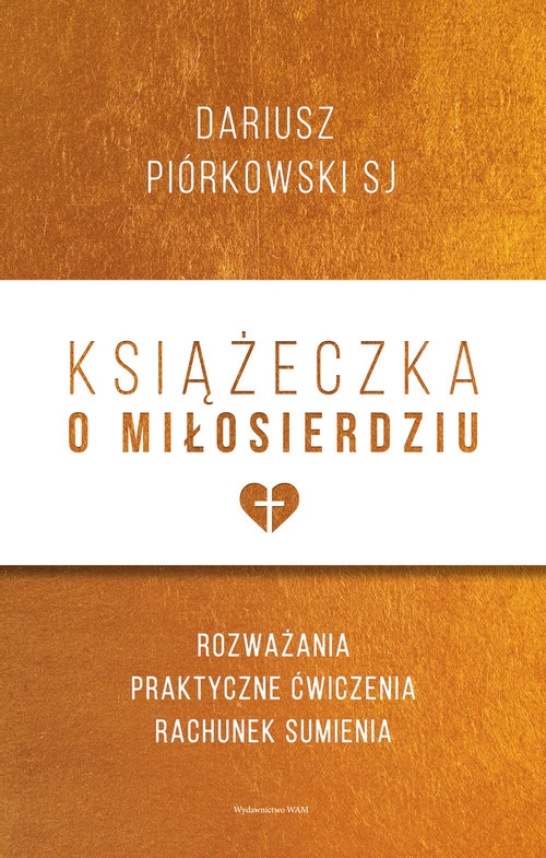 Książeczka o miłosierdziu. Rozważania, praktyczne ćwiczenia, rachunek sumienia