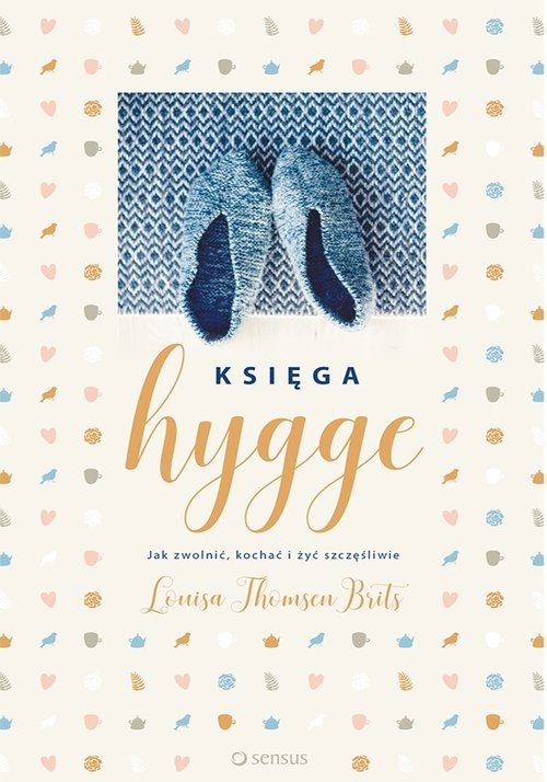 Księga hygge. Jak zwolnić, kochać i żyć szczęśliwie