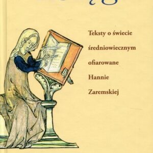 Księga Teksty o świecie średniowiecznym ofiarowane Hannie Zaremskiej