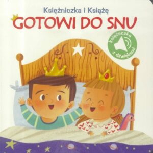 Księżniczka i Książę. Gotowi do snu. książeczka z dźwiękami