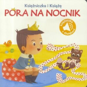 Księżniczka i książę. Pora na nocnik. książeczka z dźwiękami