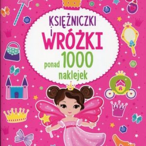 Księżniczki i wróżki. Ponad 1000 naklejek