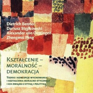 Kształcenie moralność demokracja. eorie i koncepcje wychowania i kształcenia moralno-etycznego i ich związki z etyką i polityką