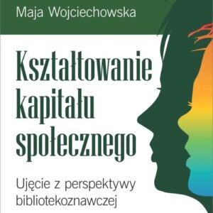 Kształtowanie kapitału społecznego. Ujęcie z perspektywy bibliotekoznawczej