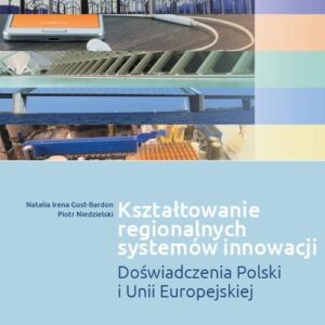 Kształtowanie regionalnych systemów innowacji. Doświadczenia Polski i Unii Europejskiej