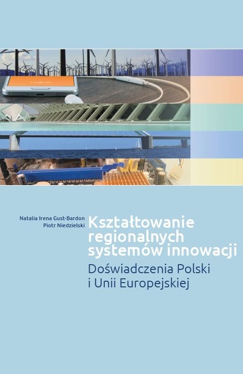 Kształtowanie regionalnych systemów innowacji. Doświadczenia Polski i Unii Europejskiej