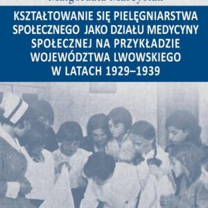 Kształtowanie się pielęgniarstwa społecznego jako działu medycyny społecznej na przykładzie województwa