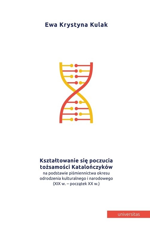 Kształtowanie się poczucia tożsamości Katalończyków. na podstawie piśmiennictwa okresu odrodzenia kulturowego i narodowego (XIX w. - początek