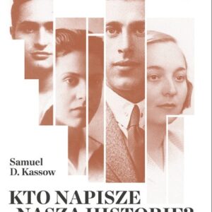 Kto napisze naszą historię?. Ukryte Archiwum Emanuela Ringelbluma