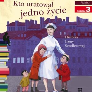 Kto uratował jedno życie... Historia Ireny Sendler