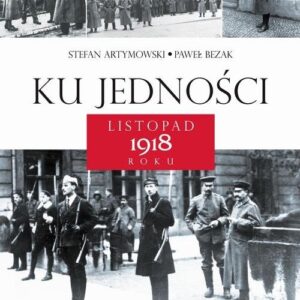 Ku jedności Listopad 1918 roku