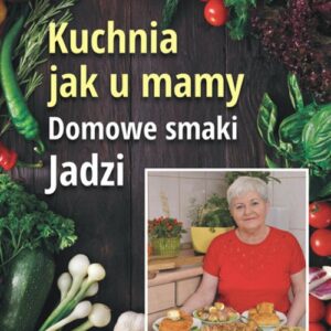 Kuchnia jak u mamy.. Domowe smaki Jadzi