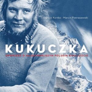 Kukuczka.. Opowieść o najsłynniejszym polskim himalaiście