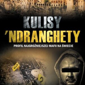 Kulisy Ndranghety. Profil najgroźniejszej mafii na świecie