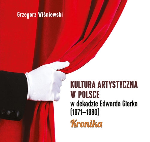 Kultura artystyczna w Polsce w dekadzie Edwarda Gierka (1971-1980). Kronika