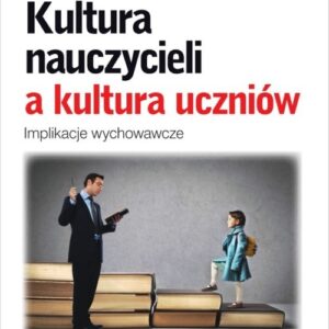 Kultura nauczycieli a kultura uczniów. Implikacje wychowawcze