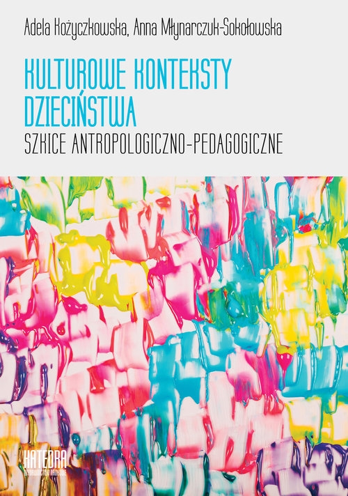 Kulturowe konteksty dzieciństwa. Szkice antropologiczno-pedagogiczne