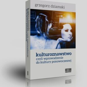 Kulturoznawstwo czyli wprowadzenie do kultury ponowoczesnej