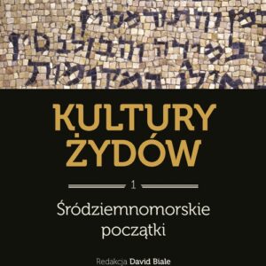Kultury Żydów Tom 1. Środziemnomorskie początki Nowa historia