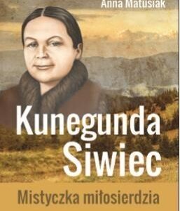 Kunegunda Siwiec.Mistyczka miłosierdzia